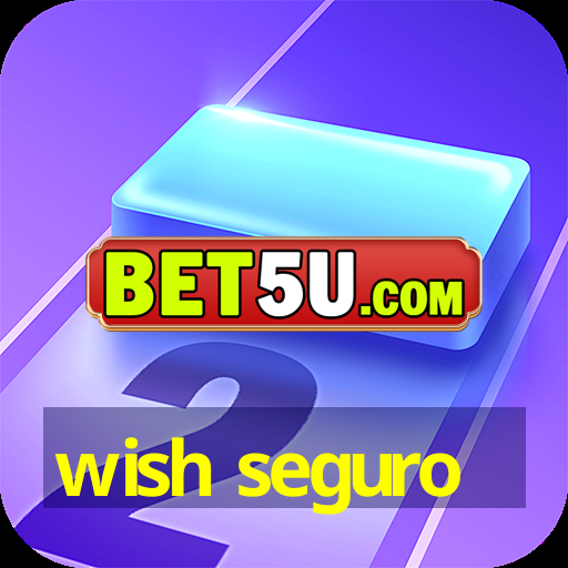 wish seguro